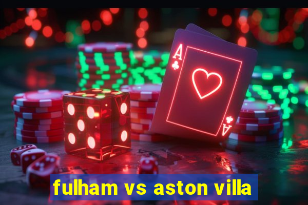 fulham vs aston villa