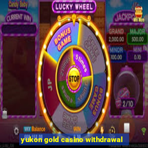 yukon gold casino withdrawal