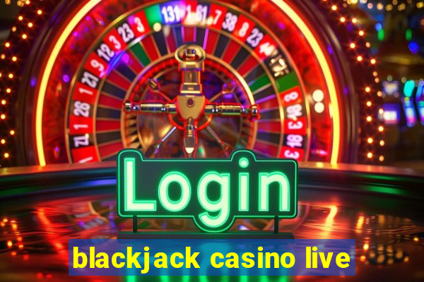 blackjack casino live