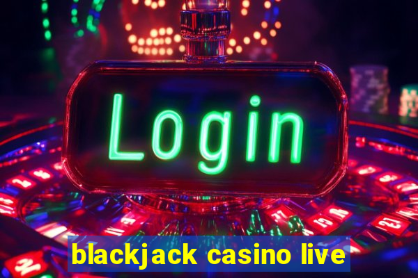 blackjack casino live