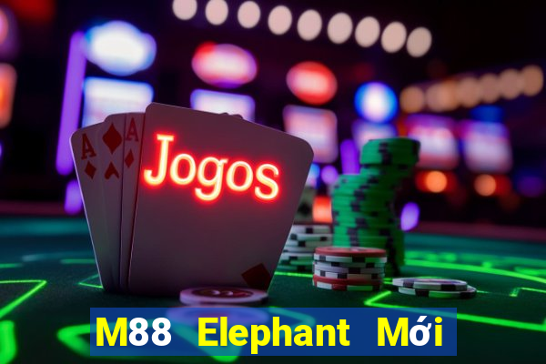 M88 Elephant Mới nhất ấn bản