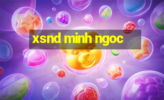 xsnd minh ngoc