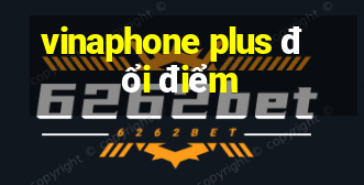 vinaphone plus đổi điểm