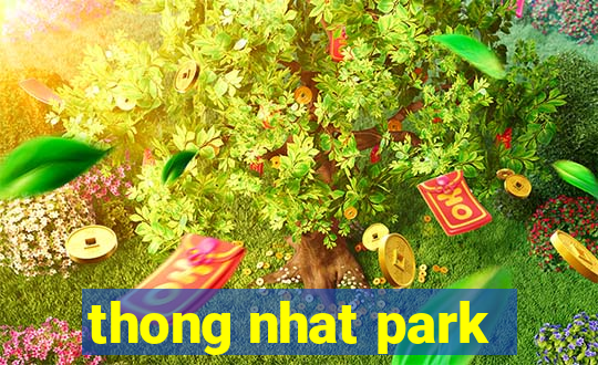 thong nhat park