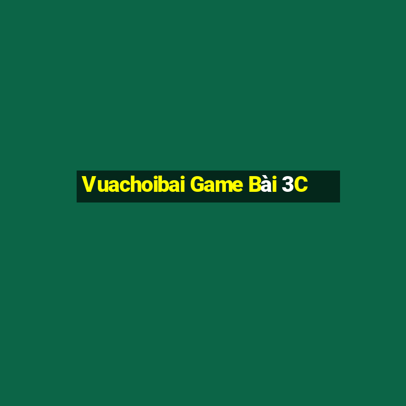 Vuachoibai Game Bài 3C