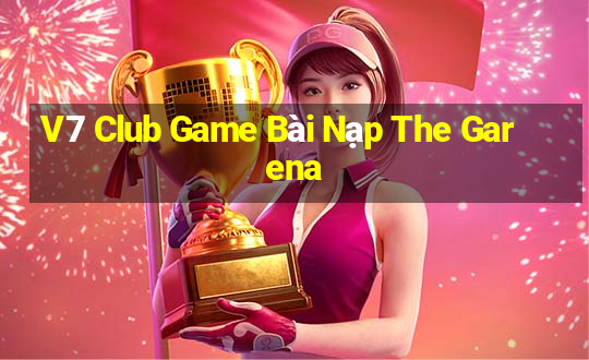 V7 Club Game Bài Nạp The Garena