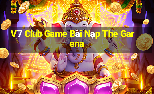 V7 Club Game Bài Nạp The Garena