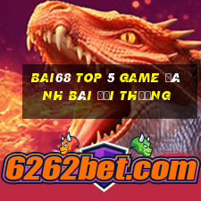 Bai68 Top 5 Game Đánh Bài Đổi Thưởng