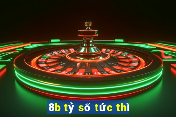 8b tỷ số tức thì