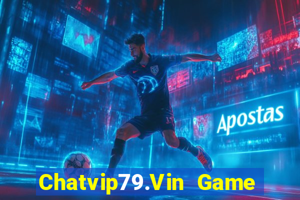 Chatvip79.Vin Game Bài Macau