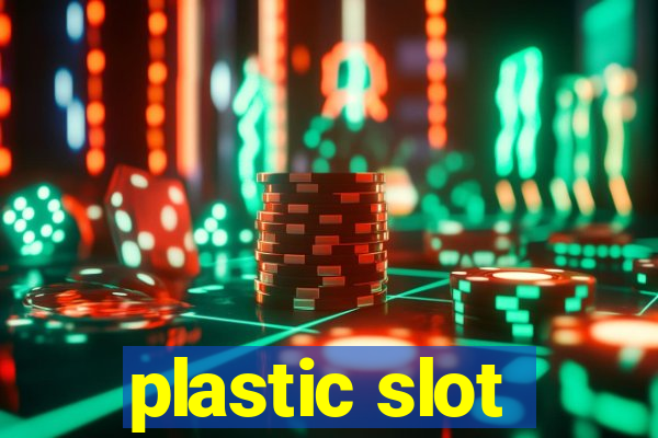 plastic slot