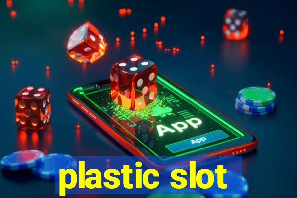 plastic slot