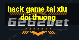 hack game tai xiu doi thuong