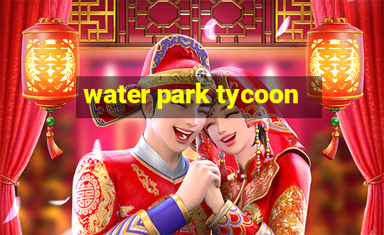 water park tycoon