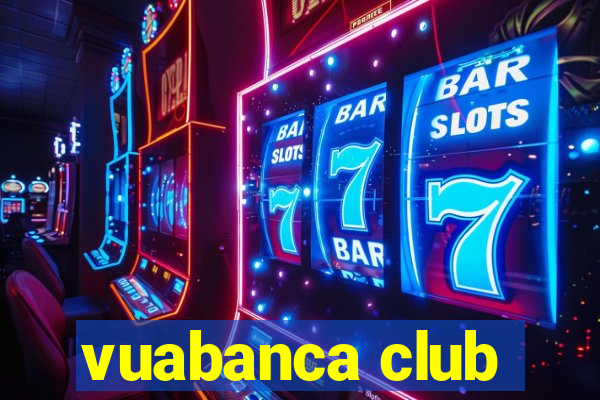 vuabanca club