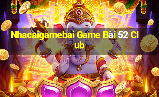 Nhacaigamebai Game Bài 52 Club