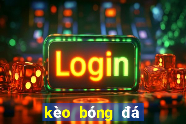 kèo bóng đá nhà cái tối nay