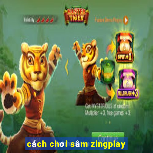 cách chơi sâm zingplay