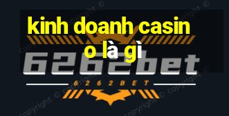 kinh doanh casino là gì