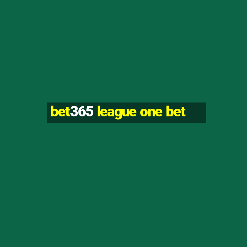 bet365 league one bet