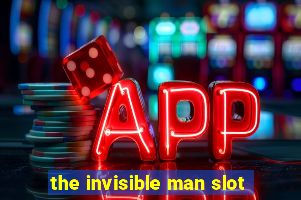 the invisible man slot