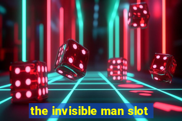 the invisible man slot