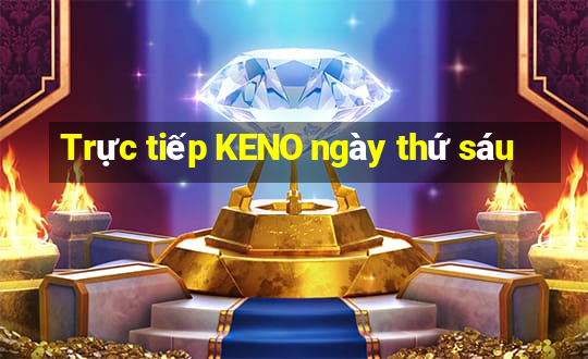 Trực tiếp KENO ngày thứ sáu