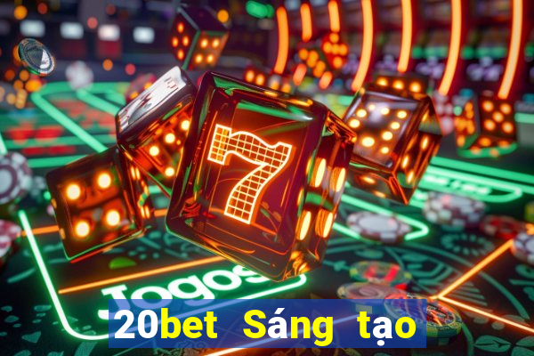 20bet Sáng tạo đại phát