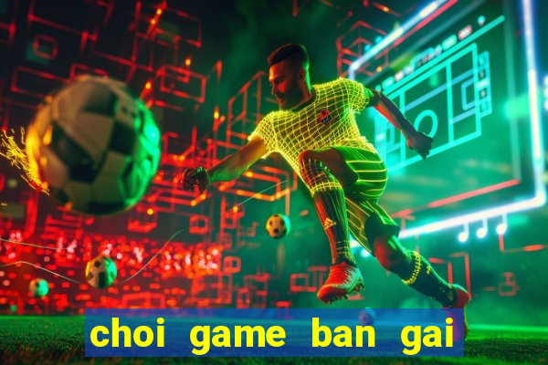 choi game ban gai thoi trang