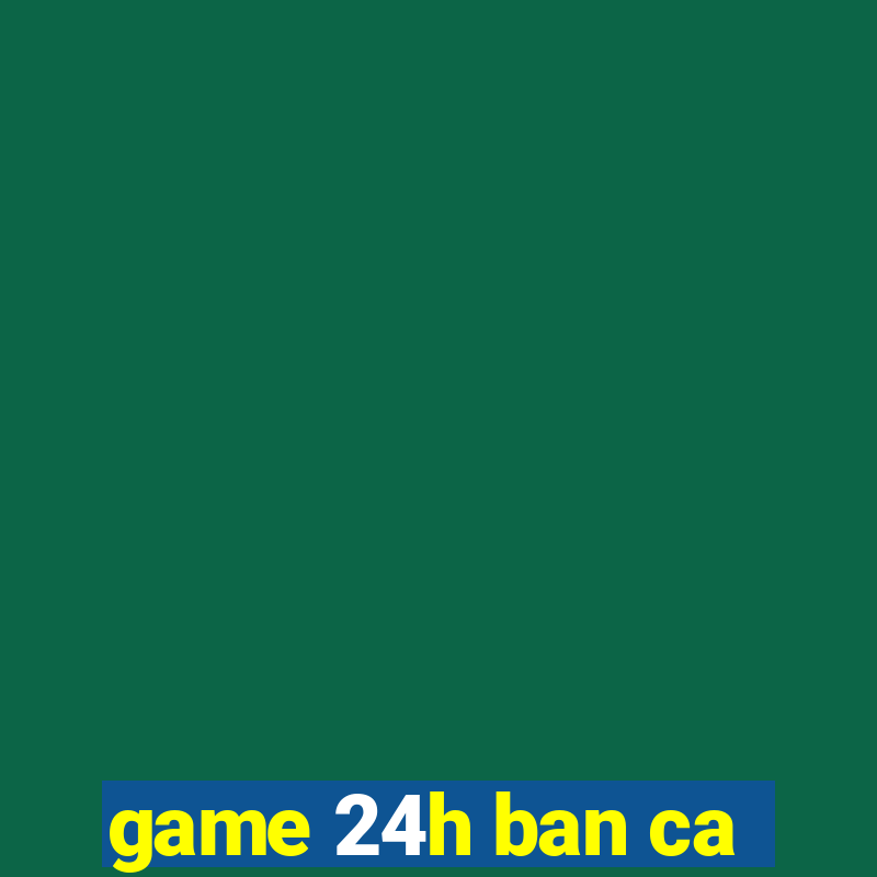 game 24h ban ca