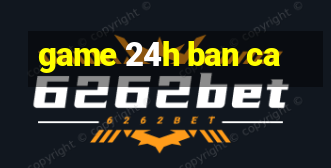 game 24h ban ca