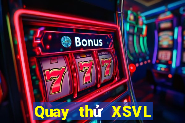 Quay thử XSVL ngày 7