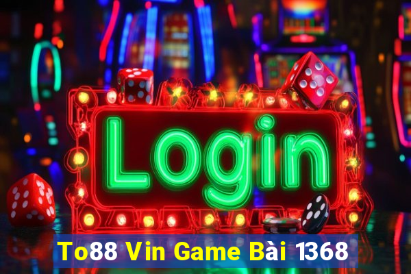 To88 Vin Game Bài 1368