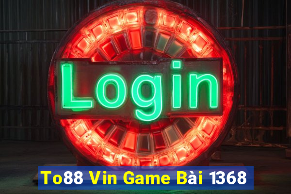 To88 Vin Game Bài 1368