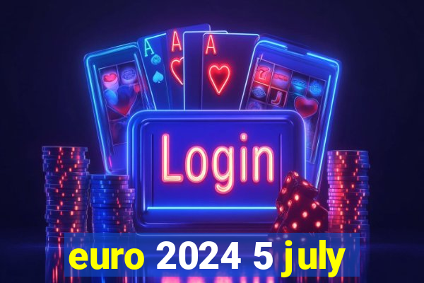 euro 2024 5 july