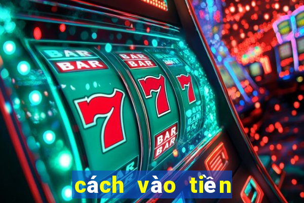 cách vào tiền Mậu Binh