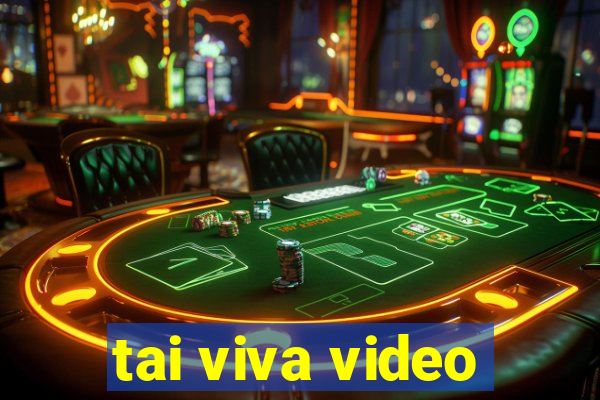 tai viva video