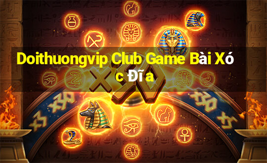 Doithuongvip Club Game Bài Xóc Đĩa