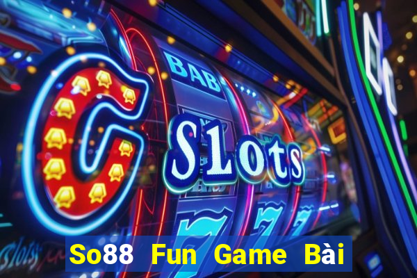 So88 Fun Game Bài Uy Tín