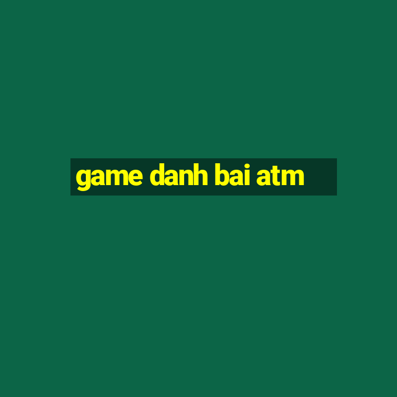 game danh bai atm