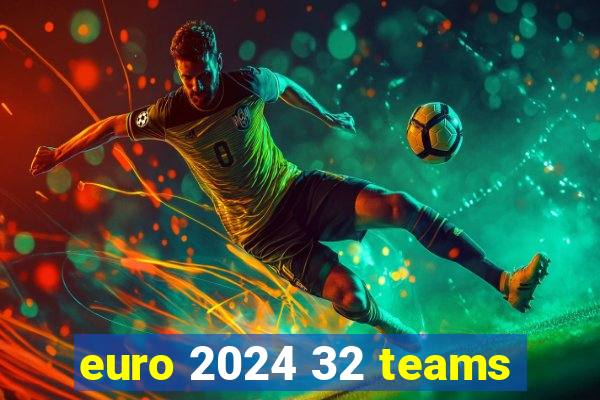 euro 2024 32 teams