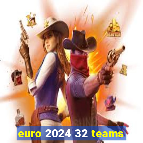 euro 2024 32 teams