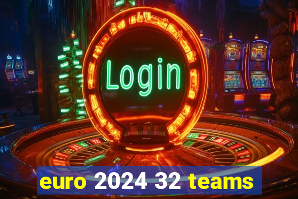 euro 2024 32 teams