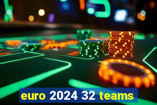 euro 2024 32 teams