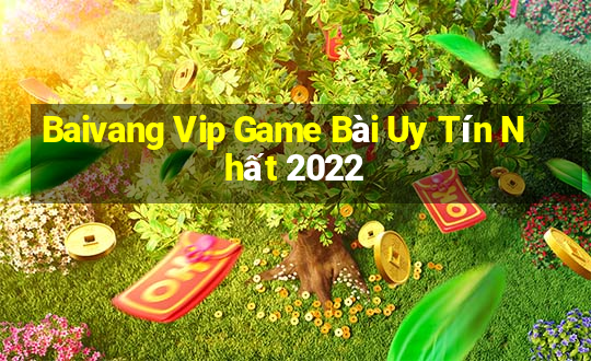 Baivang Vip Game Bài Uy Tín Nhất 2022