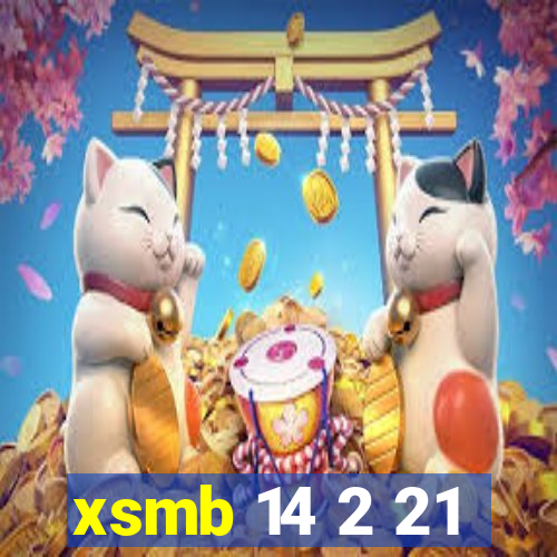 xsmb 14 2 21