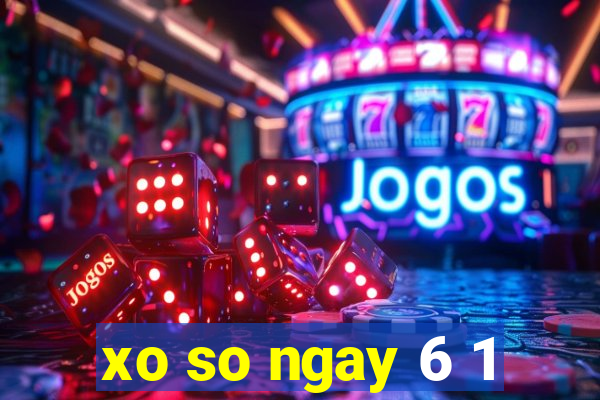 xo so ngay 6 1