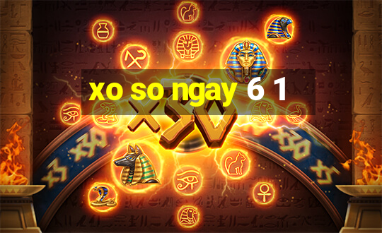 xo so ngay 6 1