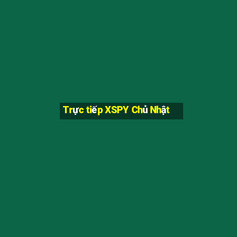 Trực tiếp XSPY Chủ Nhật