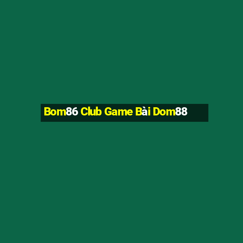 Bom86 Club Game Bài Dom88